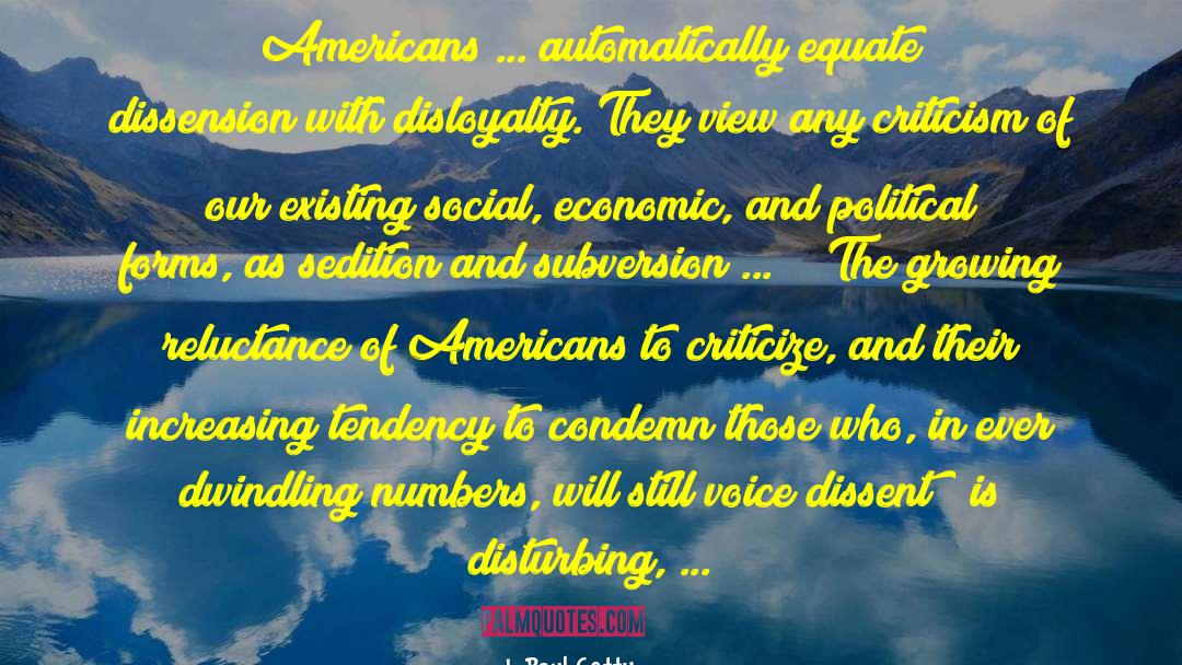 J. Paul Getty Quotes: Americans ... automatically equate dissension