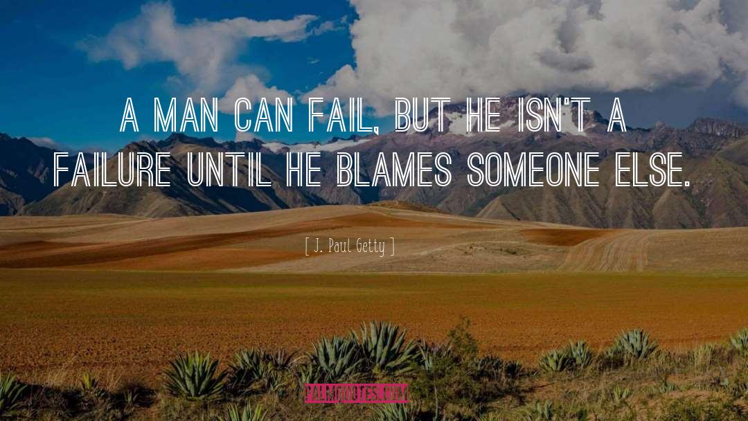 J. Paul Getty Quotes: A man can fail, but