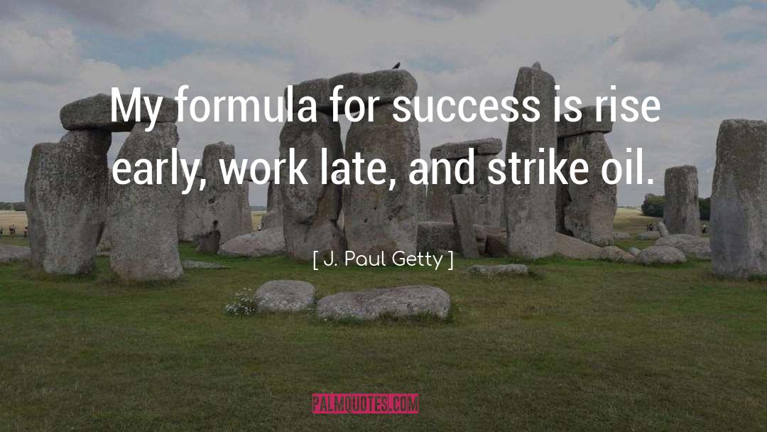 J. Paul Getty Quotes: My formula for success is