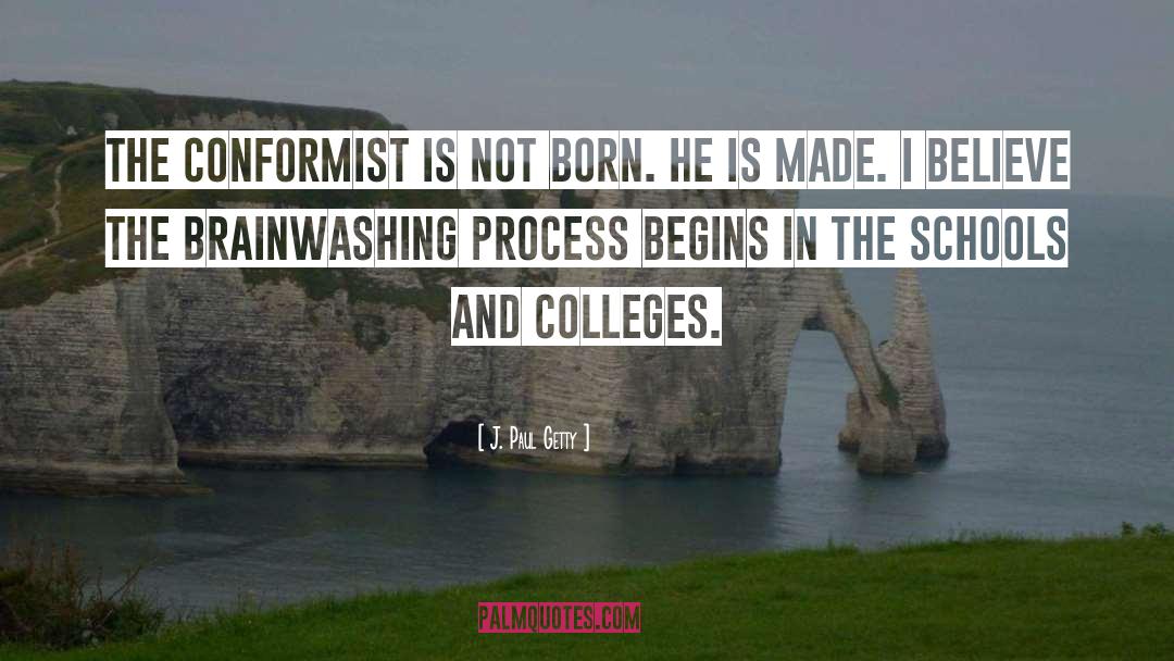 J. Paul Getty Quotes: The conformist is not born.