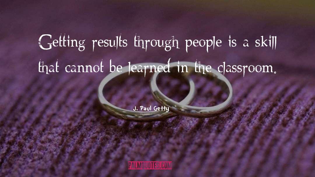 J. Paul Getty Quotes: Getting results through people is