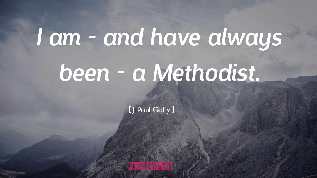 J. Paul Getty Quotes: I am - and have