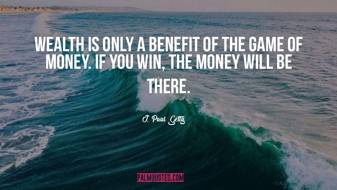 J. Paul Getty Quotes: Wealth is only a benefit