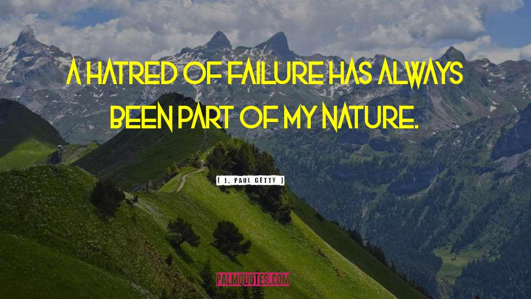 J. Paul Getty Quotes: A hatred of failure has