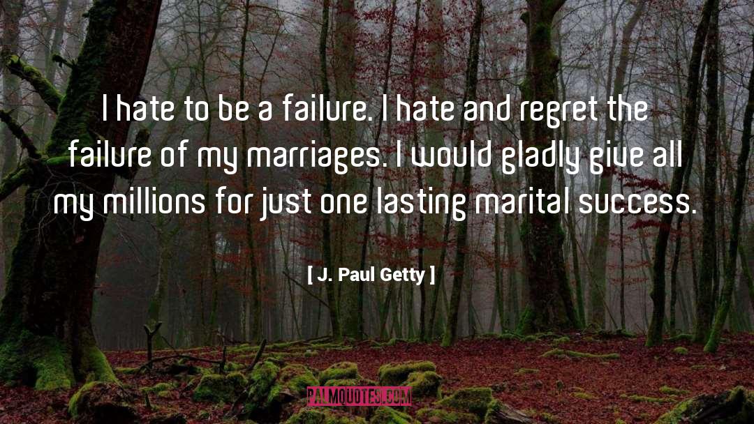 J. Paul Getty Quotes: I hate to be a