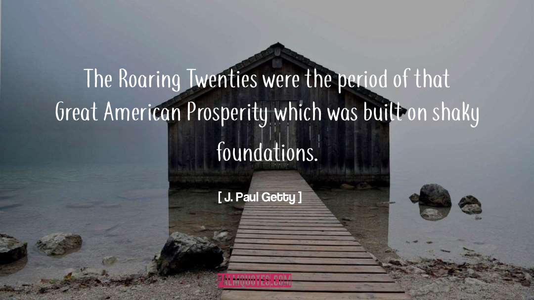 J. Paul Getty Quotes: The Roaring Twenties were the