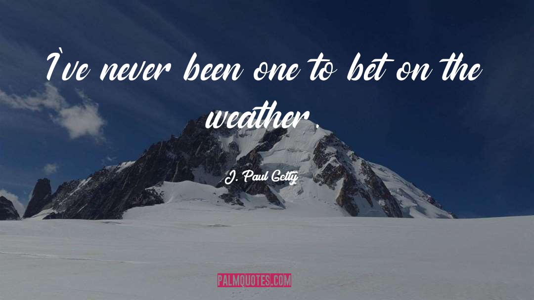 J. Paul Getty Quotes: I've never been one to