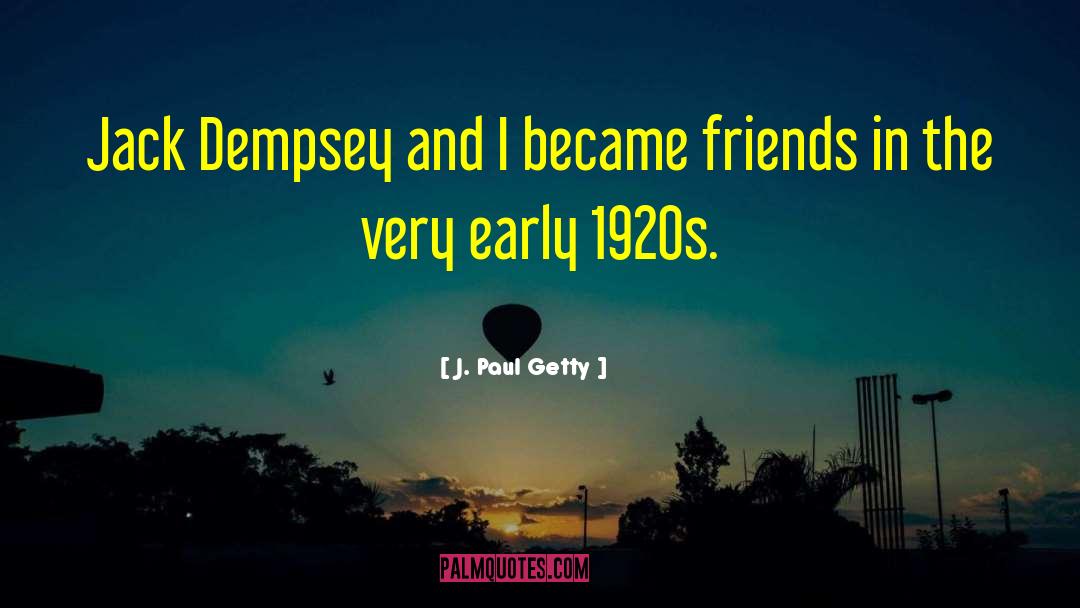 J. Paul Getty Quotes: Jack Dempsey and I became