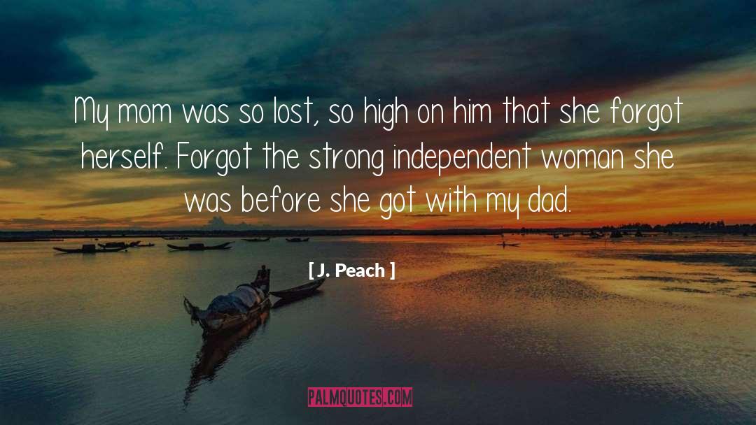 J. Peach Quotes: My mom was so lost,