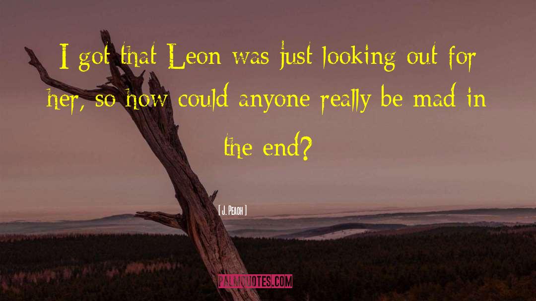 J. Peach Quotes: I got that Leon was
