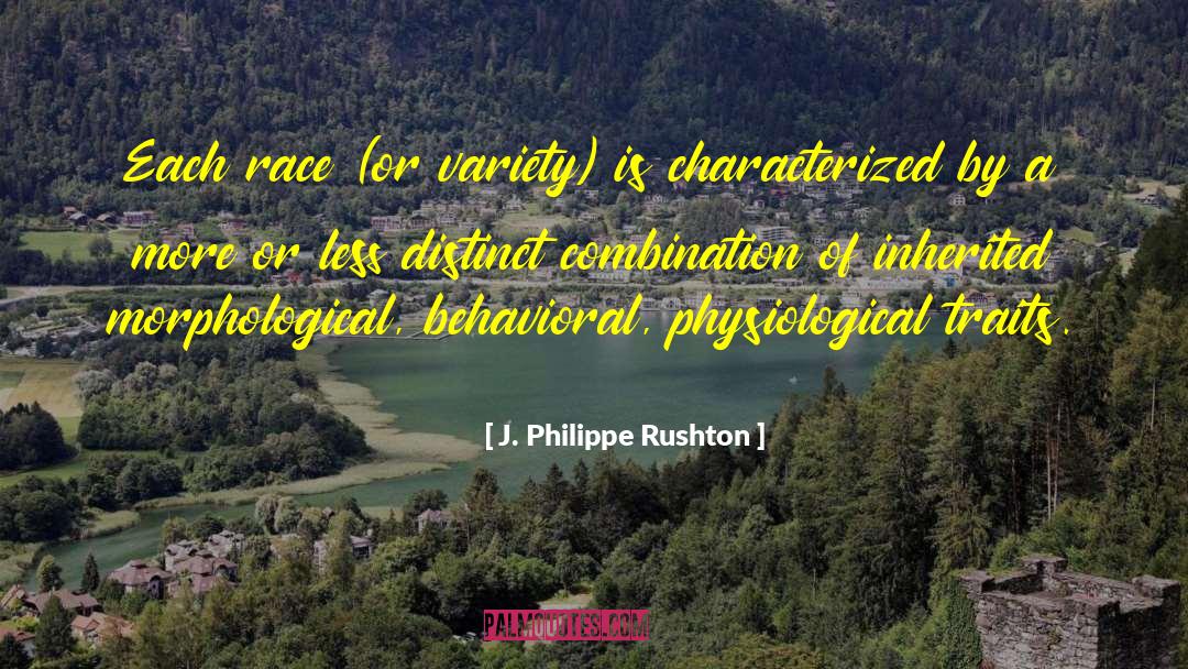 J. Philippe Rushton Quotes: Each race (or variety) is