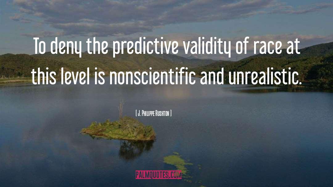 J. Philippe Rushton Quotes: To deny the predictive validity