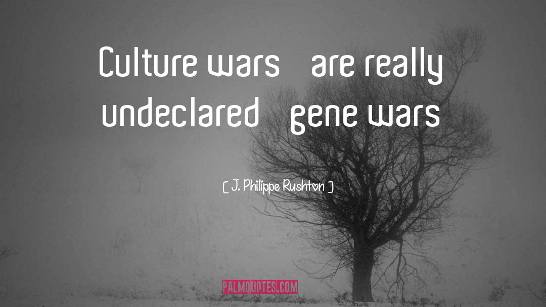 J. Philippe Rushton Quotes: Culture wars' are really undeclared