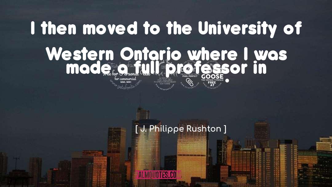 J. Philippe Rushton Quotes: I then moved to the