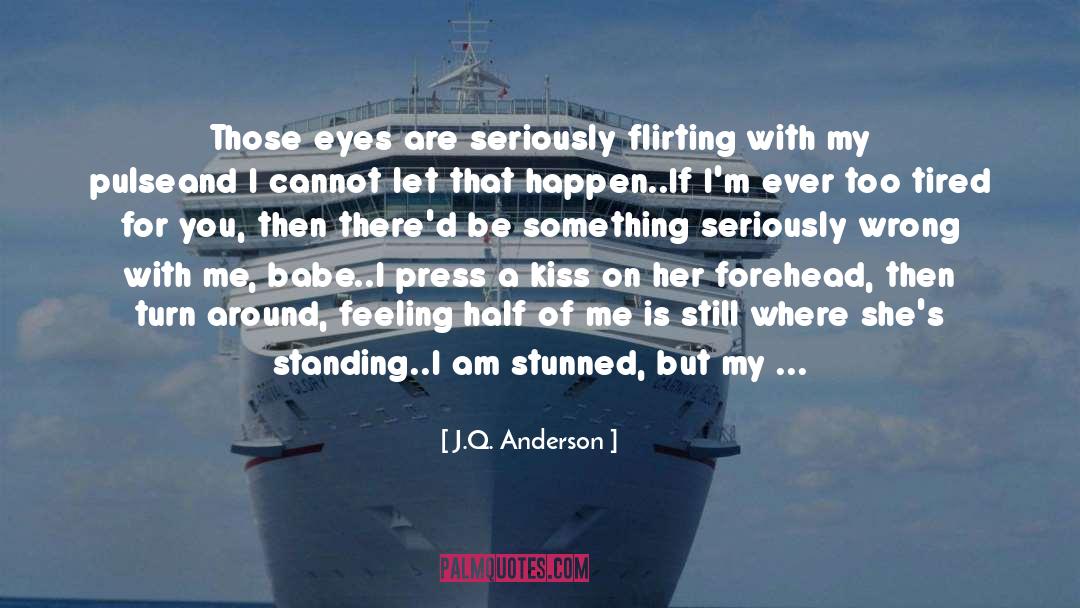 J.Q. Anderson Quotes: Those eyes are seriously flirting