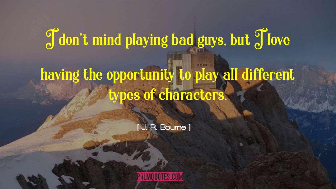 J. R. Bourne Quotes: I don't mind playing bad