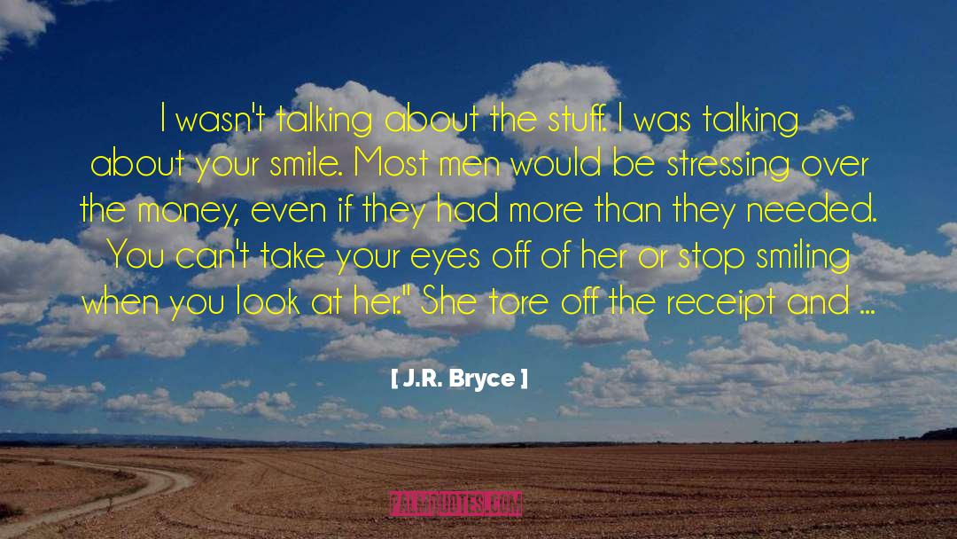 J.R. Bryce Quotes: I wasn't talking about the