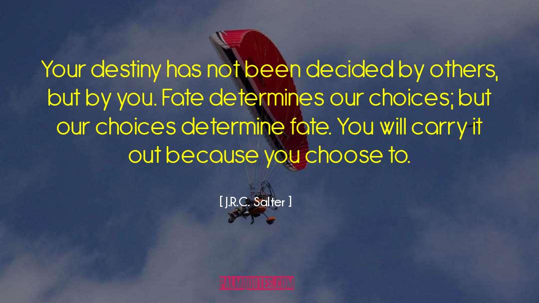 J.R.C. Salter Quotes: Your destiny has not been