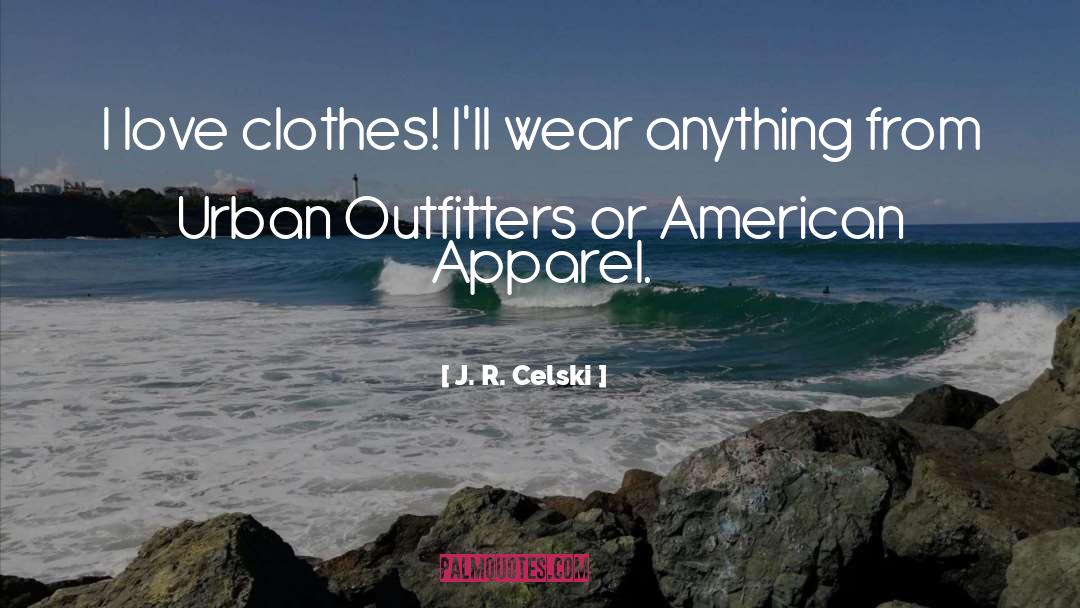 J. R. Celski Quotes: I love clothes! I'll wear