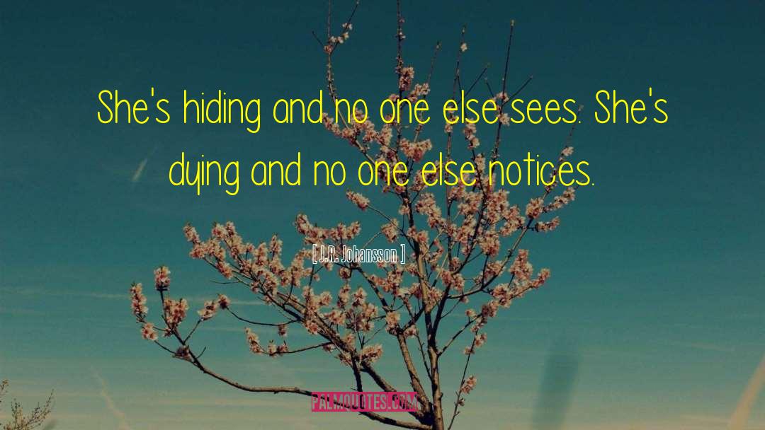 J.R. Johansson Quotes: She's hiding and no one