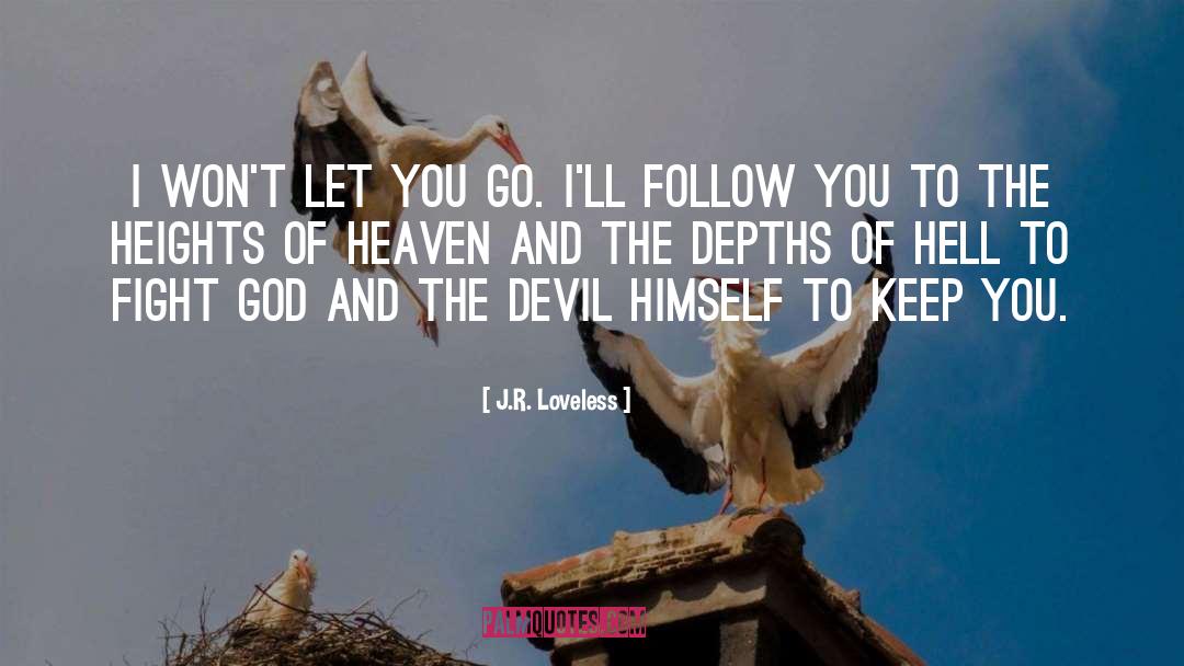 J.R. Loveless Quotes: I won't let you go.