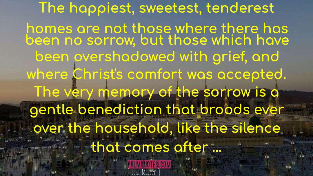 J.R. Miller Quotes: The happiest, sweetest, tenderest homes