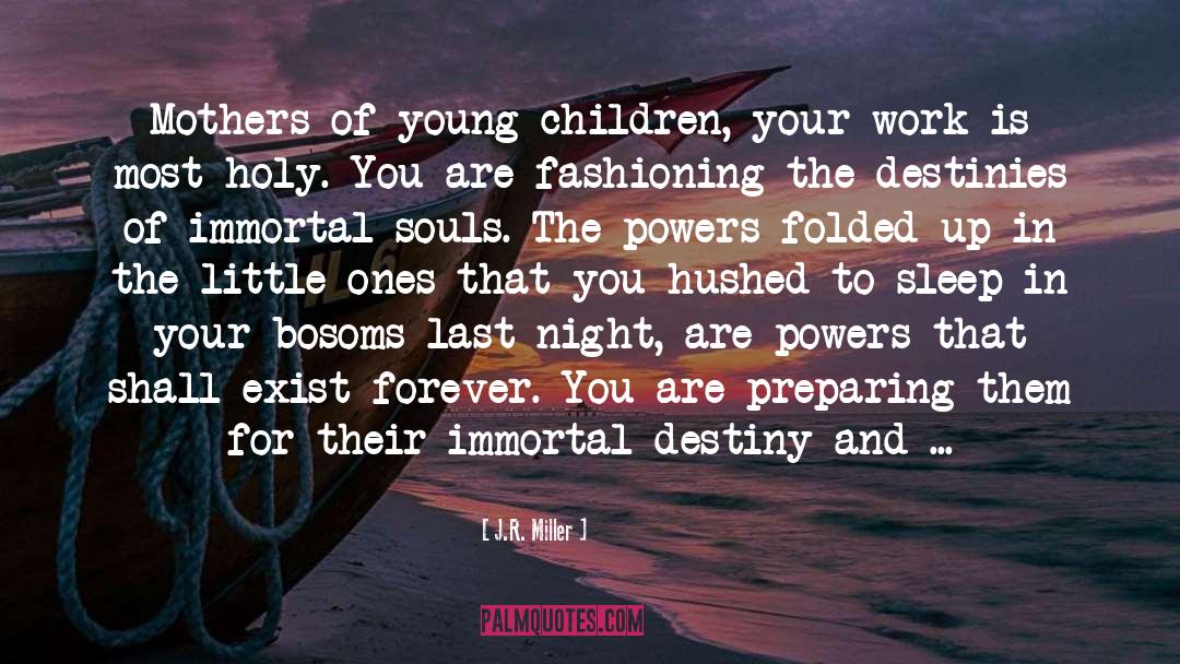 J.R. Miller Quotes: Mothers of young children, your