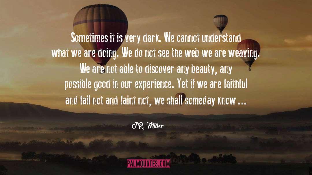 J.R. Miller Quotes: Sometimes it is very dark.