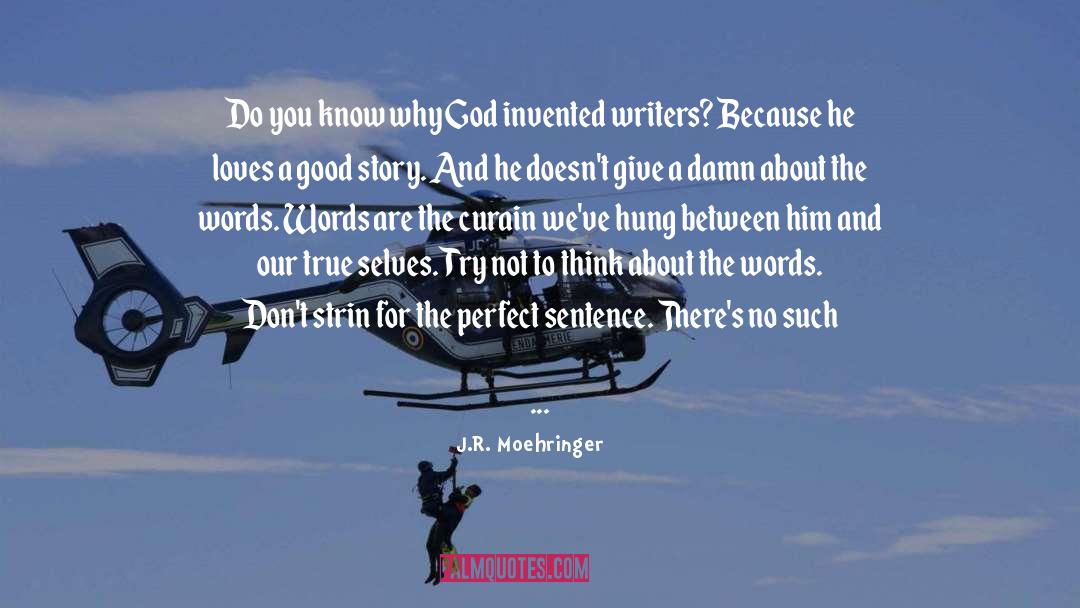 J.R. Moehringer Quotes: Do you know why God