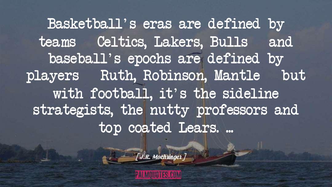 J.R. Moehringer Quotes: Basketball's eras are defined by