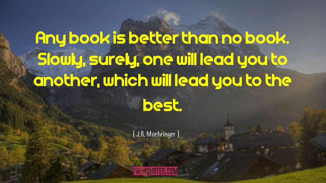 J.R. Moehringer Quotes: Any book is better than