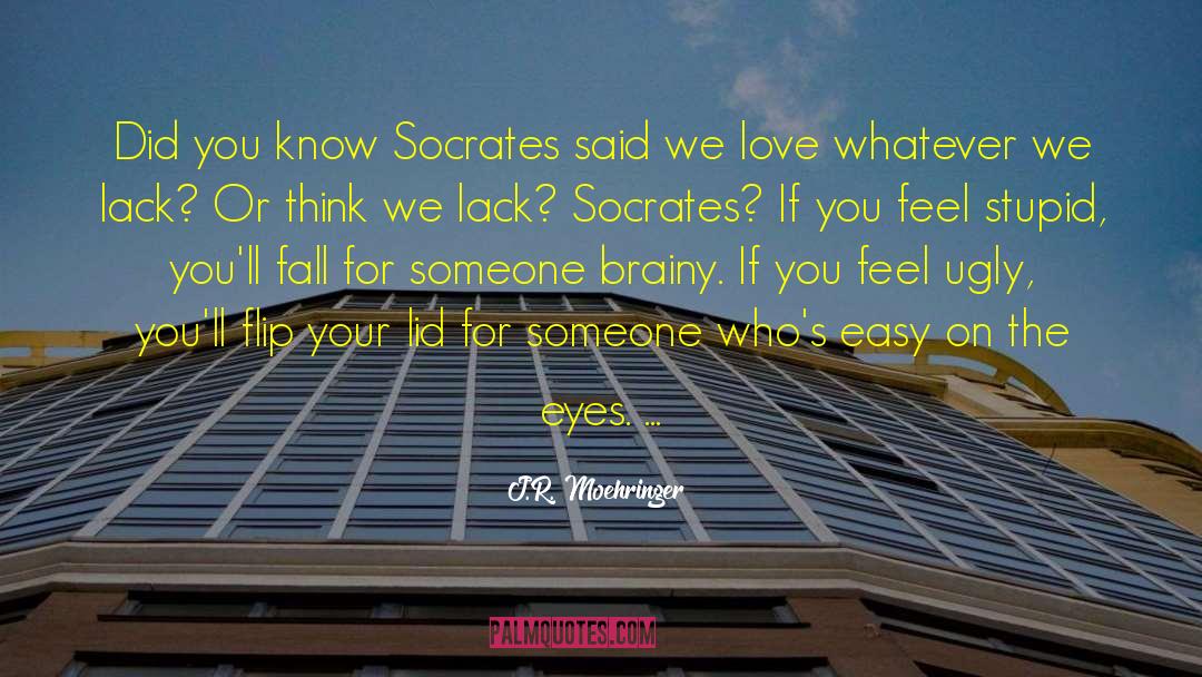 J.R. Moehringer Quotes: Did you know Socrates said