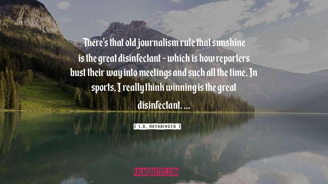 J.R. Moehringer Quotes: There's that old journalism rule