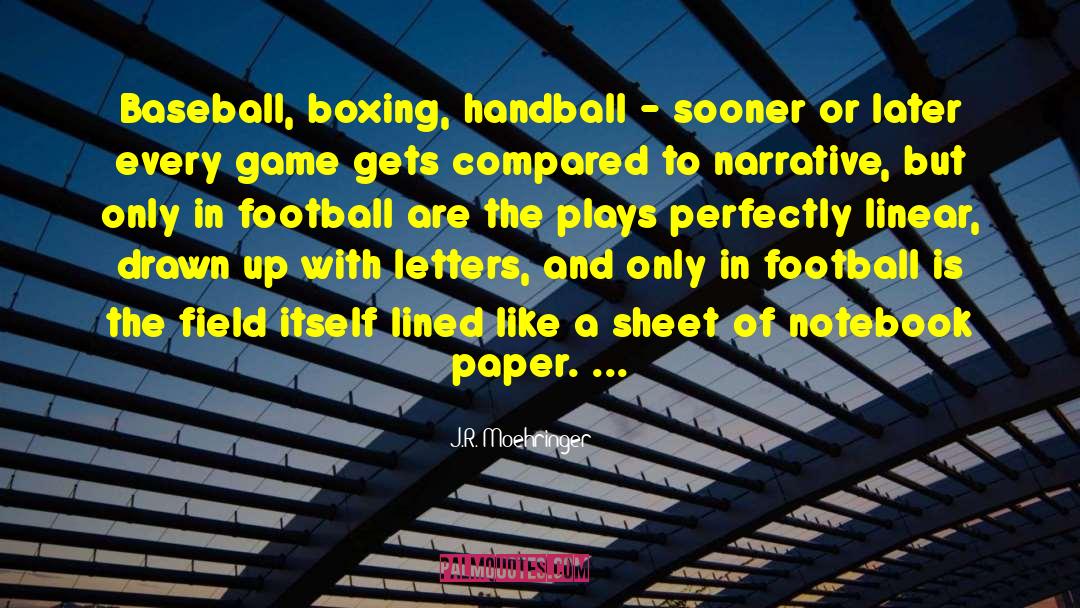 J.R. Moehringer Quotes: Baseball, boxing, handball - sooner