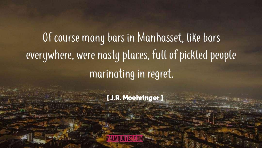J.R. Moehringer Quotes: Of course many bars in