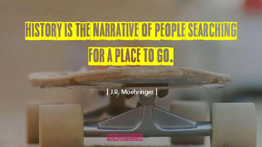 J.R. Moehringer Quotes: History is the narrative of