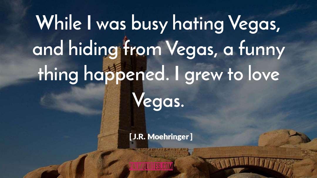 J.R. Moehringer Quotes: While I was busy hating