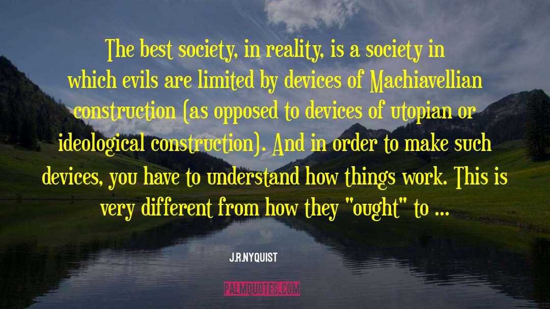 J.R.Nyquist Quotes: The best society, in reality,