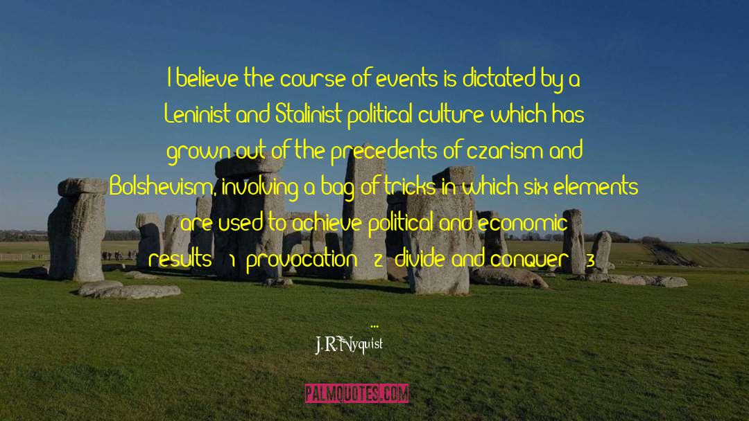 J.R.Nyquist Quotes: I believe the course of