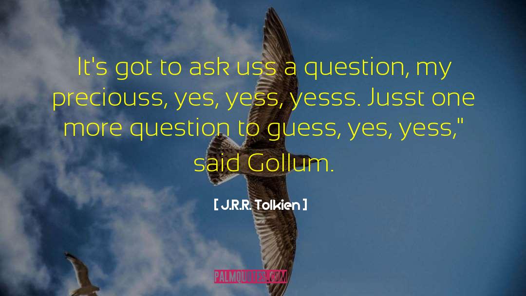 J.R.R. Tolkien Quotes: It's got to ask uss