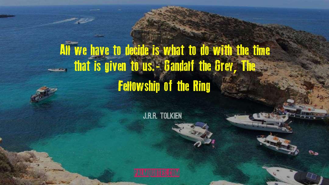 J.R.R. Tolkien Quotes: All we have to decide
