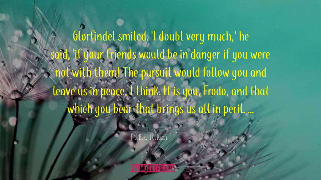 J.R.R. Tolkien Quotes: Glorfindel smiled. 'I doubt very