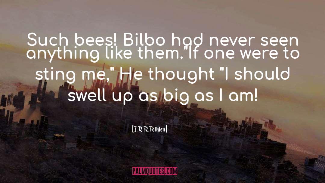 J.R.R. Tolkien Quotes: Such bees! Bilbo had never