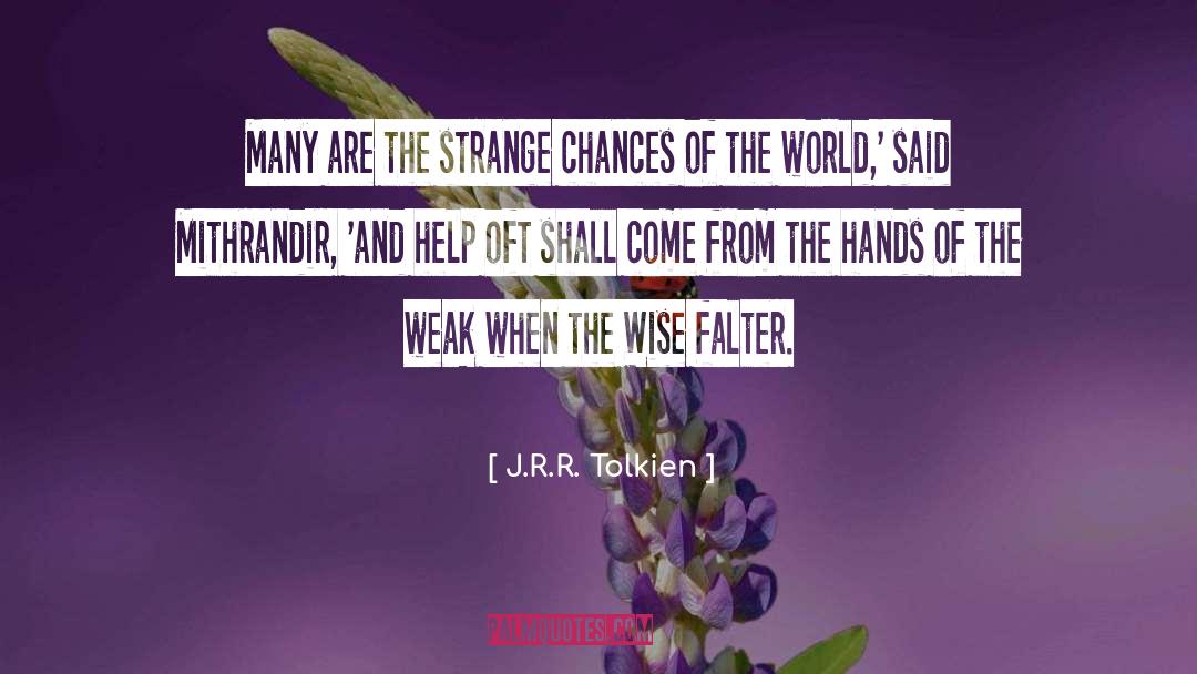 J.R.R. Tolkien Quotes: Many are the strange chances