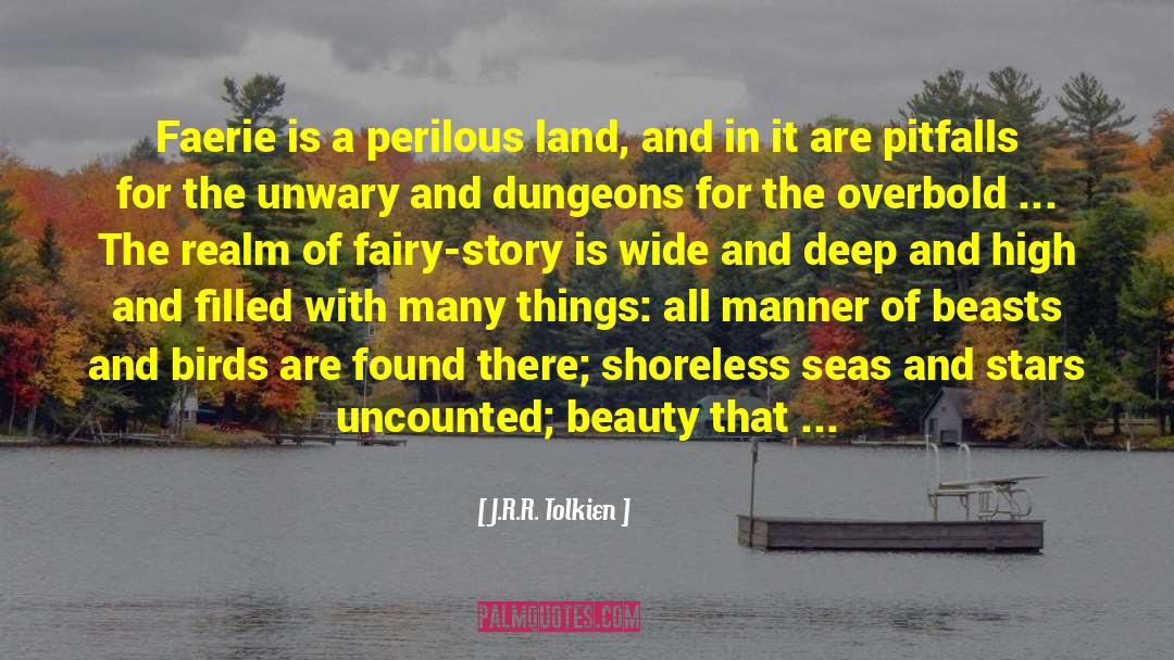 J.R.R. Tolkien Quotes: Faerie is a perilous land,