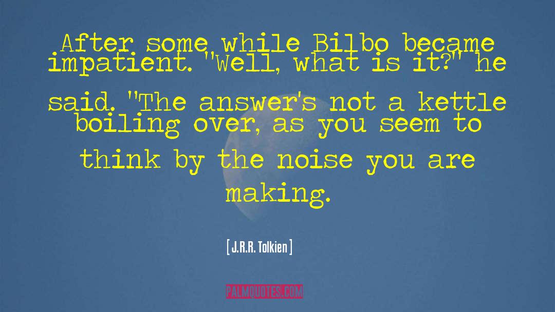 J.R.R. Tolkien Quotes: After some while Bilbo became