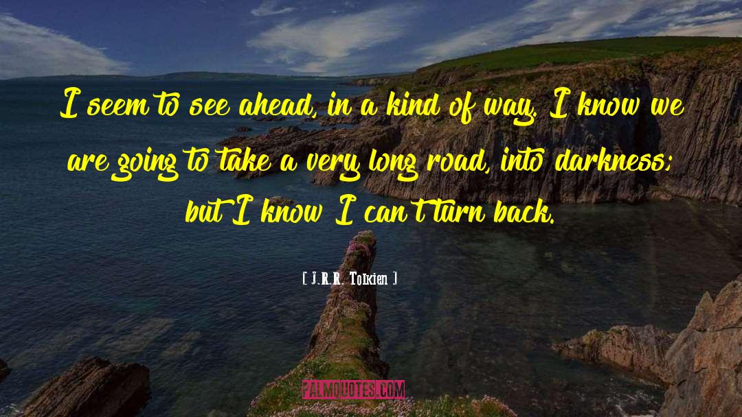 J.R.R. Tolkien Quotes: I seem to see ahead,