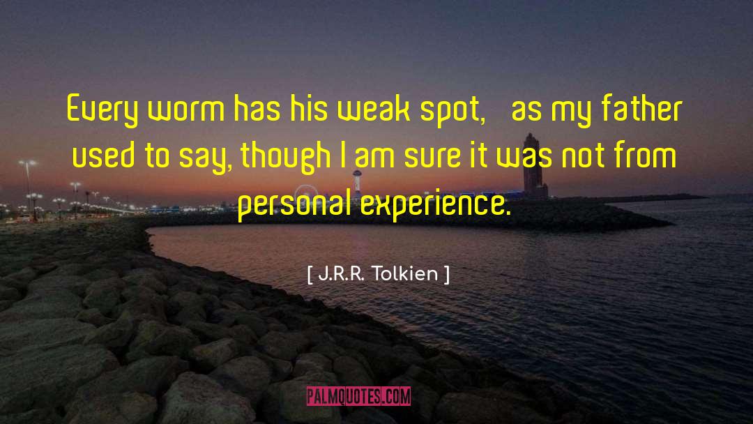 J.R.R. Tolkien Quotes: Every worm has his weak