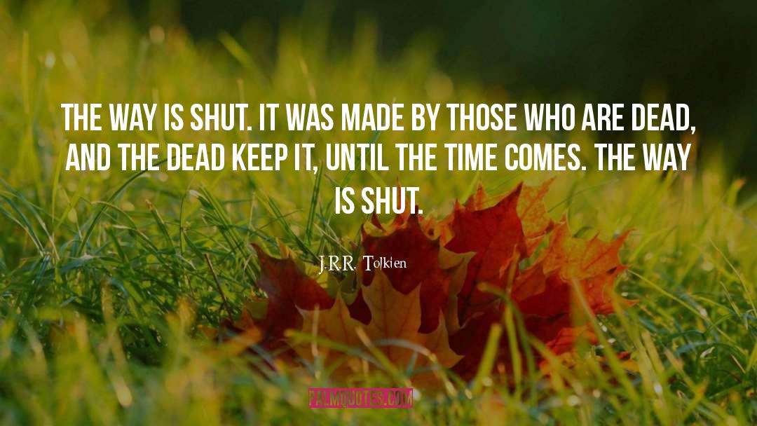 J.R.R. Tolkien Quotes: The way is shut. It