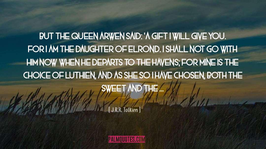 J.R.R. Tolkien Quotes: But the Queen Arwen said: